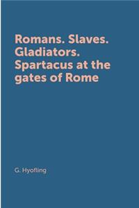 Romans Slaves Gladiators. Spartak at the gates of Rome