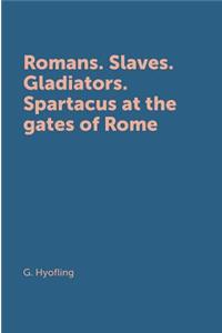 Romans Slaves Gladiators. Spartak at the Gates of Rome