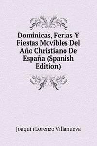 Dominicas, Ferias Y Fiestas Movibles Del Ano Christiano De Espana (Spanish Edition)