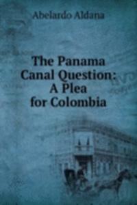 Panama Canal Question: A Plea for Colombia