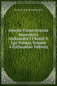 Istoriia Tsarstvovaniia Imperatora Aleksandra I I Rossii V Ego Vremia, Volume 4 (Lithuanian Edition)