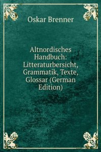 Altnordisches Handbuch: Litteraturbersicht, Grammatik, Texte, Glossar (German Edition)