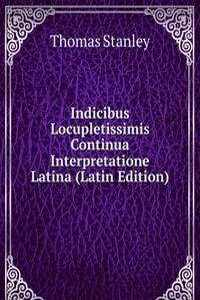 Indicibus Locupletissimis Continua Interpretatione Latina (Latin Edition)