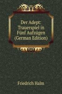 Der Adept: Trauerspiel in Funf Aufzugen (German Edition)