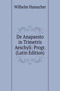 De Anapaesto in Trimetris Aeschyli: Progr. (Latin Edition)