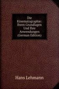 Die Kinematographie: Ihren Grundlagen Und Ihre Anwendungen (German Edition)
