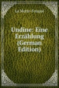 Undine: Eine Erzahlung (German Edition)
