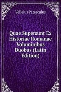 Quae Supersunt Ex Historiae Romanae Voluminibus Duobus (Latin Edition)