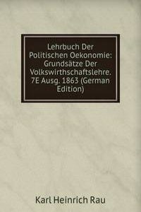 Lehrbuch Der Politischen Oekonomie: Grundsatze Der Volkswirthschaftslehre. 7E Ausg. 1863 (German Edition)