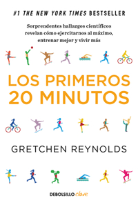 Primeros 20 Minutos: Sorprendentes Hallazgos Científicos Revelan Cómo Ejercitarnos Al Máximo, Entrenar Mejor Y Vivir Más / The First 20 Minutes