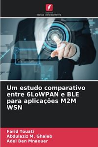 Um estudo comparativo entre 6LoWPAN e BLE para aplicações M2M WSN