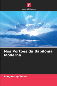 Nos Portões da Babilónia Moderna