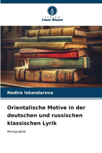 Orientalische Motive in der deutschen und russischen klassischen Lyrik