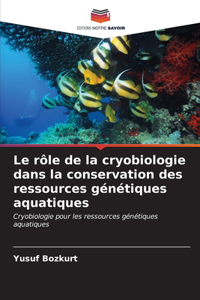 rôle de la cryobiologie dans la conservation des ressources génétiques aquatiques
