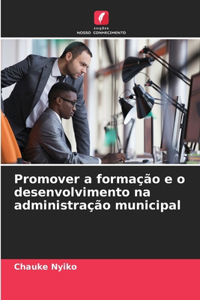 Promover a formação e o desenvolvimento na administração municipal