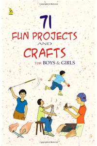 71 FUN PROJECTS & CRAFTS FOR BOYS GIRLS