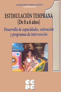 Estimulacion temprana de 0 a 6 anos. 1: Desarrollo de capacidades, valoracion y programas de intervencion