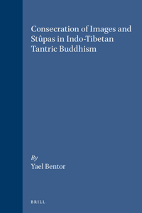 Consecration of Images and Stûpas in Indo-Tibetan Tantric Buddhism