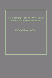 Sufis of Bijapur (1300-1700): Social Roles of Sufis in Medieval India