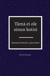 Tämä ei ole sinun kotisi