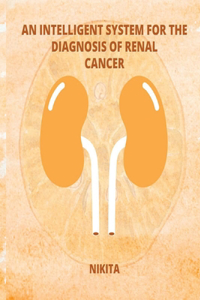 An Intelligent System for the Diagnosis of Renal Cancer