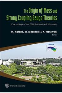 Origin of Mass and Strong Coupling Gauge Theories, the (Scgt06) - Proceedings of the 2006 International Workshop