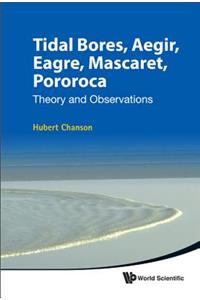 Tidal Bores, Aegir, Eagre, Mascaret, Pororoca: Theory And Observations: Theory and Observations