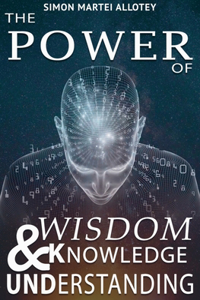 The power of wisdom knowledge and understanding.