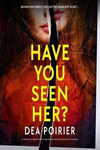 Have You Seen Her?: A Completely Addictive Psychological Thriller Packed with Suspense