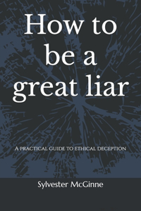 How to be a great liar