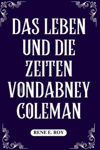 Leben Und Die Zeiten Vondabney Coleman