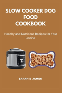 Slow Cooker Dog Food Cookbook