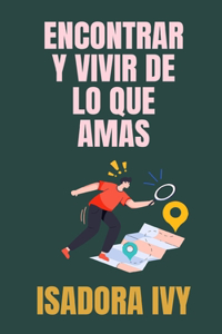 Encontrar y Vivir de Lo Que Amas