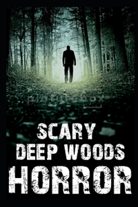 Scary Deep Woods Horror Stories