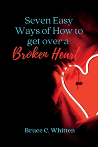 Seven easy ways of how to get over a broken heart