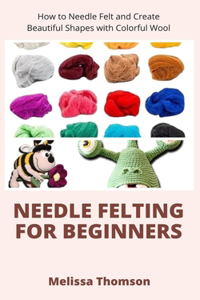 Needle Felting For Beginners