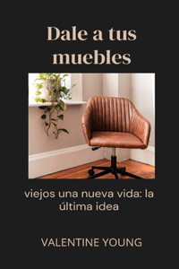 Dale a tus muebles viejos una nueva vida: la última idea