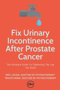 Fix Urinary Incontinence After Prostate Cancer: Tighten The Tap For Good