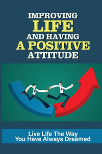 Improving Life And Having A Positive Attitude
