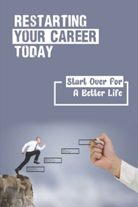 Restarting Your Career Today