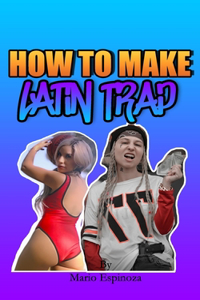 How To Make Latin Trap