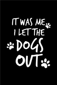 It Was Me I Let The Dogs Out