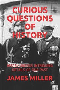 Curious Questions of History