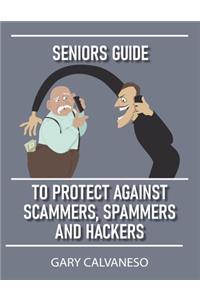 Seniors Guide to Protect Against Scammers, Spammers and Hackers