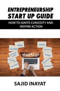 Entrepreneurship Start up Guide - How to Ignite Curiosity and Inspire Action