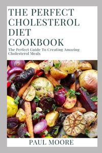 The Perfect Cholesterol Diet Cookbook