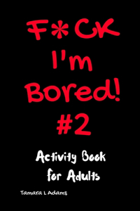 F*ck I'm Bored! #2 Activity Book for Adults