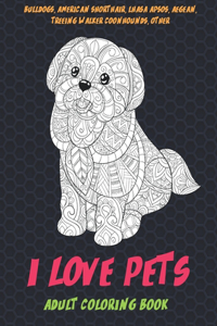 I Love Pets - Adult Coloring Book - Bulldogs, American Shorthair, Lhasa Apsos, Aegean, Treeing Walker Coonhounds, other