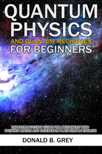 Quantum Physics And Quantum Mechanics For Beginners