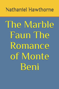 The Marble Faun The Romance of Monte Beni